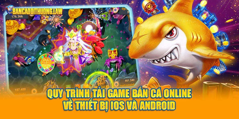 Quy trình tải game bắn cá online về thiết bị iOS và Android