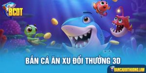 Bắn Cá Ăn Xu Đổi Thưởng 3D Game Giải Trí Khó Cưỡng